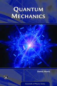 Quantum Mechanics: An Introduction Dennis Morris Author