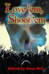 Love 'em, Shoot 'em Various Authors Author