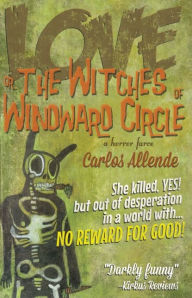 Love, or the Witches of Windward Circle: A Horror Farce Carlos Allende Author