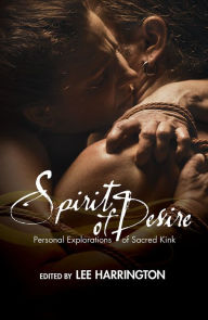 Spirit of Desire: Personal Explorations of Sacred Kink - Lee Harrington