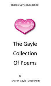 The Goodchild Collection Of Poems - Sharon Gayle