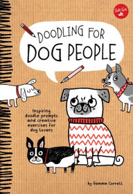 Doodling for Dog People : 50 Inspiring Doodle Prompts and Creative Exercises for Dog Lovers - Gemma Correll