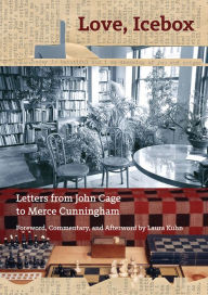 Love, Icebox: Letters from John Cage to Merce Cunningham John Cage Author