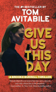 Give Us This Day: A Brooke Burrell Thriller - Tom Avitabile