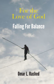 For the Love of God: Falling For Balance - Omar L Rashed