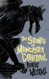 The Stones of Muncaster Cathedral: Two Stories of the Supernatural Robert Westall Author