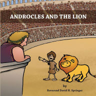 Androcles And The Lion Reverend David H. Springer Author