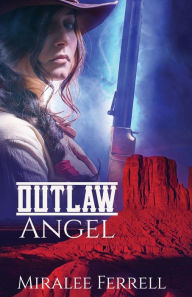 Outlaw Angel Miralee Ferrell Author
