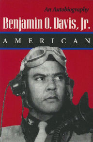 Benjamin O. Davis, Jr.: American: An Autobiography Benjamin O. Davis Jr. Author