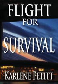 Flight For Survival Karlene K Petitt Author
