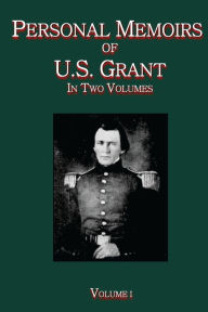 Personal Memoirs of U.S. Grant Vol. I: In Two Volumes Ulysses S. Grant Author
