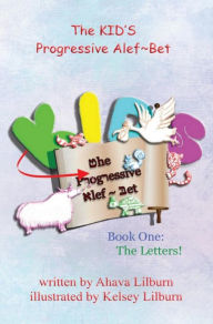 The KID'S Progressive Alef~Bet: Book One: The Letters Ahava Lilburn Author