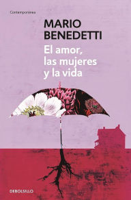 El amor, las mujeres y la vida / Love, Women and Life Mario Benedetti Author