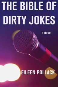 The Bible of Dirty Jokes Eileen Pollack Author