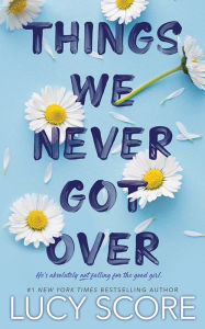 Things We Never Got Over Lucy Score Author