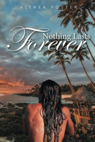 NOTHING LASTS FOREVER - Althea Foster