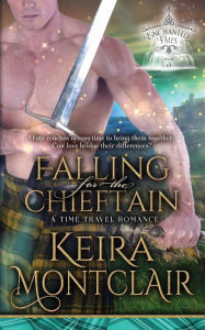 Falling for the Chieftain: A Time Travel Romance Keira Montclair Author