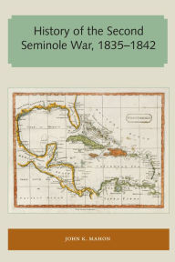 History of the Second Seminole War, 1835-1842 John K. Mahon Author