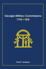Georgia Military Commissions, 1798 to 1818 - Paul K. Graham