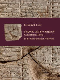 Sargonic and Pre-Sargonic Cuneiform Texts in the Yale Babylonian Collection Benjamin R. Foster Author