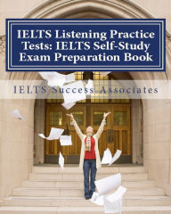 IELTS Listening Practice Tests: IELTS Self-Study Exam Preparation Book for IELTS for Academic Purposes and General Training Modules Ielts Success Asso
