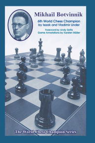 Mikhail Botvinnik: Sixth World Chess Champion Isaak Linder Author