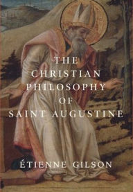 The Christian Philosophy of Saint Augustine Étienne Gilson Author
