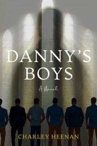 Danny's Boys: a novel Charley Heenan Author
