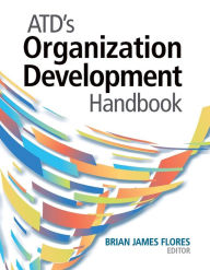 ATD's Organization Development Handbook Brian James Flores Author