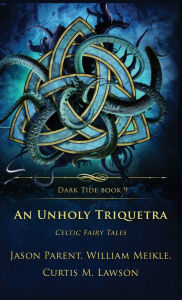 An Unholy Triquetra: Celtic Fairy Tales William Meikle Author