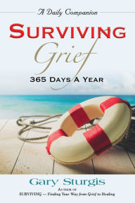 Surviving Grief: 365 Days a Year Gary Sturgis Author