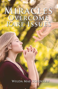 Miracles Overcome Rare Issues Wilda Mae Schooley Author