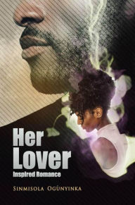 Her Lover: Inspired Romance Sinmisola Ogunyinka Author