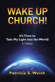 Wake up Church! Patricia S Welsh Author