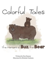 Colorful Tales: The Memoirs of Buz the Bear - Don Hansen