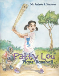Patty Lou Plays Baseball Mr. Andrea B. Hairston Author