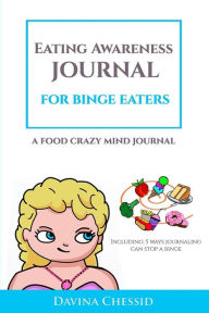 Eating Awareness Journal for BINGE EATERS: A Food Crazy Mind Journal 6x9 - Davina Chessid