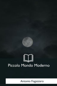 Piccolo Mondo Moderno Antonio Fogazzaro Author