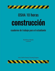 OSHA 10 horas construccion; cuaderno de trabajo para el estudiante - Raúl Ross Pineda