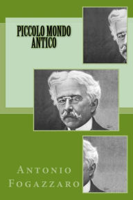 Piccolo Mondo Antico Antonio Fogazzaro Author