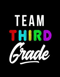 Team Third Grade: Back To School Notebooks For Third Grade (Composition Notebooks)(8.5 x 11)(Journals For Kids To Write In) - Dartan Creations