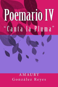 Poemario IV: Canta la Pluma Amaury Gonzalez Reyes Author