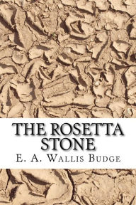 The Rosetta stone - E. A. Wallis Budge