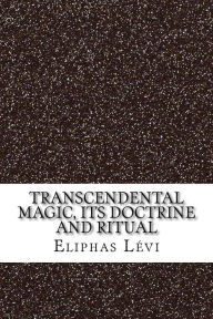 Transcendental magic, its doctrine and ritual - Eliphas Lévi