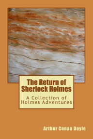 The Return of Sherlock Holmes: A Collection of Holmes Adventures Arthur Conan Doyle Author