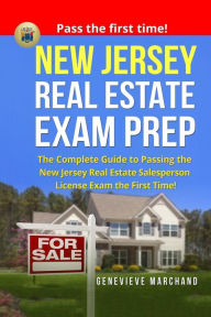 New Jersey Real Estate Exam Prep: The Complete Guide to Passing the New Jersey Real Estate Salesperson License Exam the First Time! Genevieve Marchand