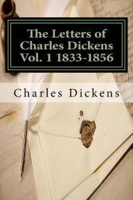 The Letters of Charles Dickens Vol. 1 1833-1856