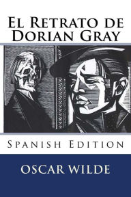 El Retrato de Dorian Gray (Spanish Edition) Oscar Wilde Author