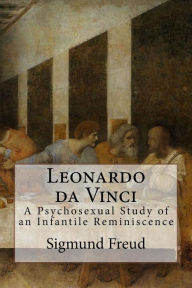 Leonardo da Vinci: A Psychosexual Study of an Infantile Reminiscence - Sigmund Freud