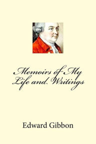 Memoirs of My Life and Writings Edward Gibbon Author